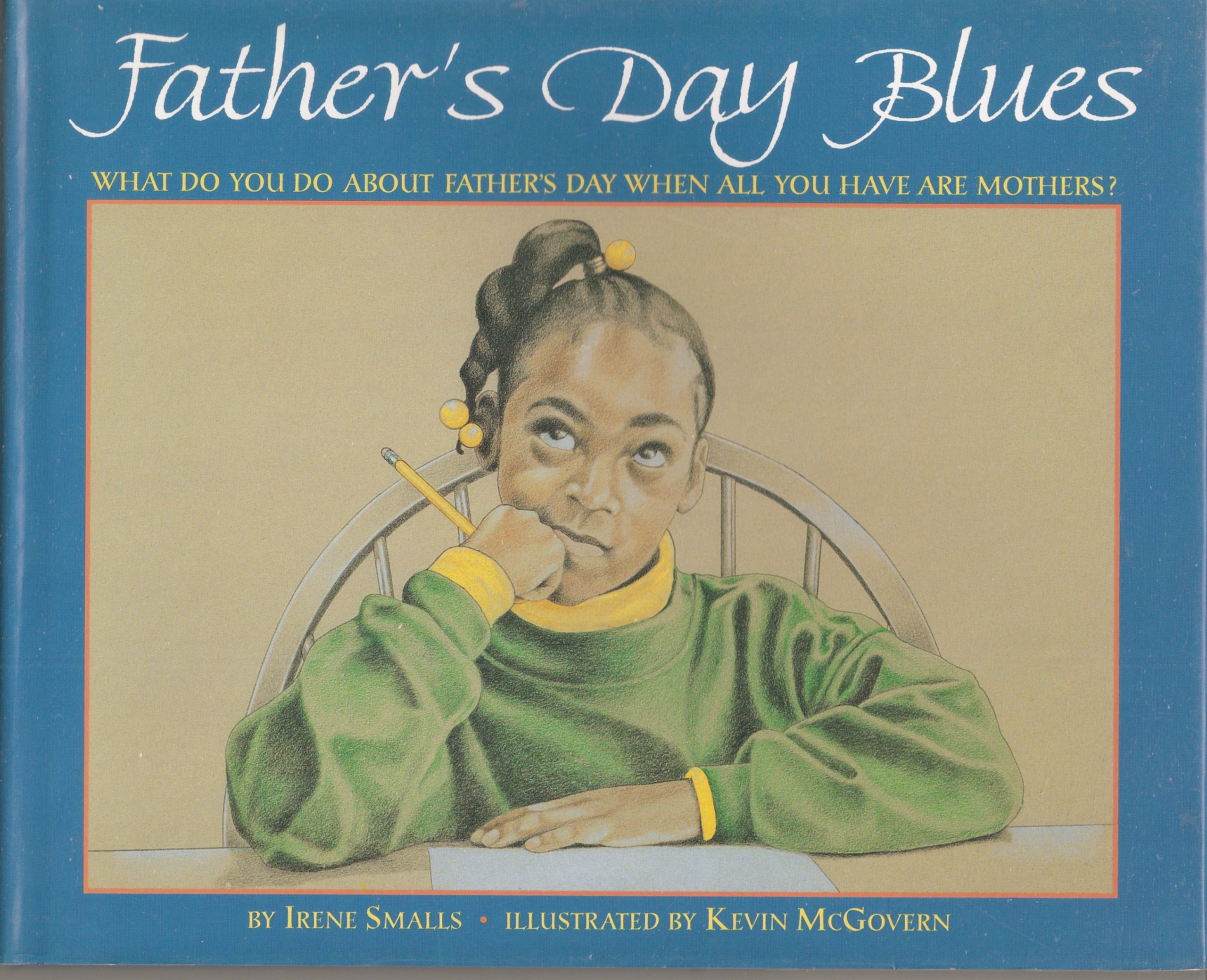 Father's Day Blues: What Do You Do About Father's Day When All You Have Are Mothers? - Irene Smalls