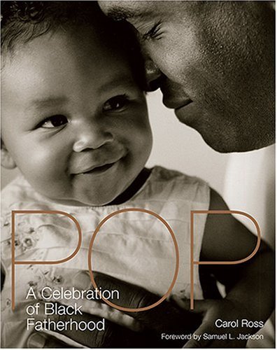 Pop: A Celebration of Black Fatherhood - Carol Ross