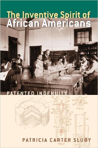 The Inventive Spirit of African Americans: Patented Ingenuity – Patricia Carter Sluby
