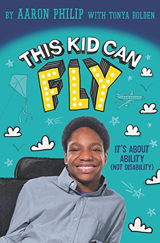 This Kid Can Fly: It's About Ability (NOT Disability) - Aaron Philip w/Tonya Bolden