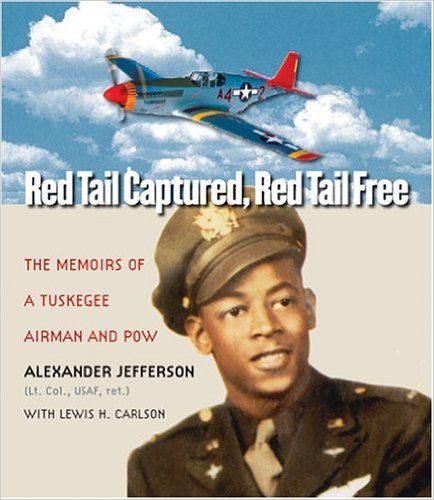 Red Tail Captured, Red Tail Free: Memoirs of a Tuskegee Airman and POW – Alexander Jefferson w/Lewis H. Carlson