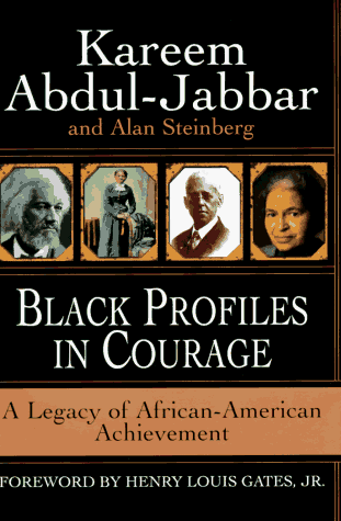 Black Profiles in Courage: A Legacy of African-American Achievement – Kareem Abdul-Jabbar & Alan Steinberg