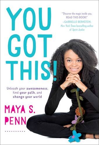 You Got This!: Unleash Your Awesomeness, Find Your Path, and Change Your World - Maya S. Penn