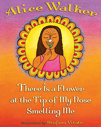 There Is a Flower at the Tip of My Nose Smelling Me – Alice Walker