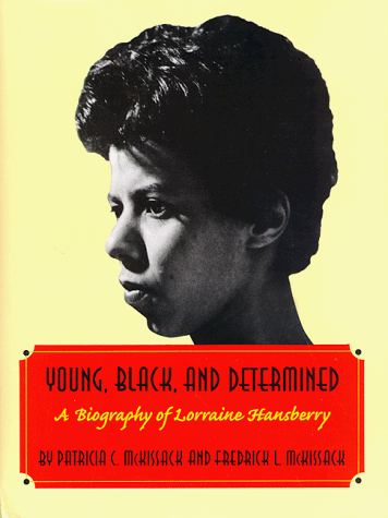 Young, Black, and Determined: A Biography of Lorraine Hansberry – Patricia & Fredrick McKissack