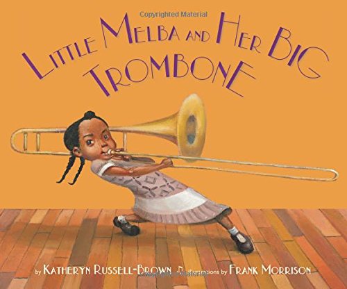 Little Melba and Her Big Trombone – Katheryn Russell-Brown