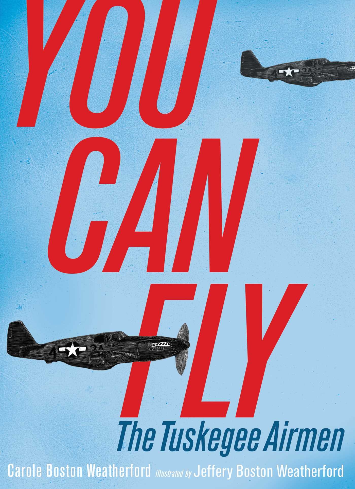 You Can Fly: The Tuskegee Airmen – Carole Boston Weatherford