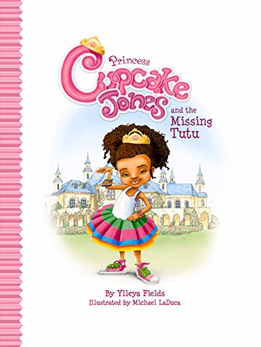 Princess Cupcake Jones and the Missing Tutu (Princess Cupcake Jones Series) – Ylleya Fields  
